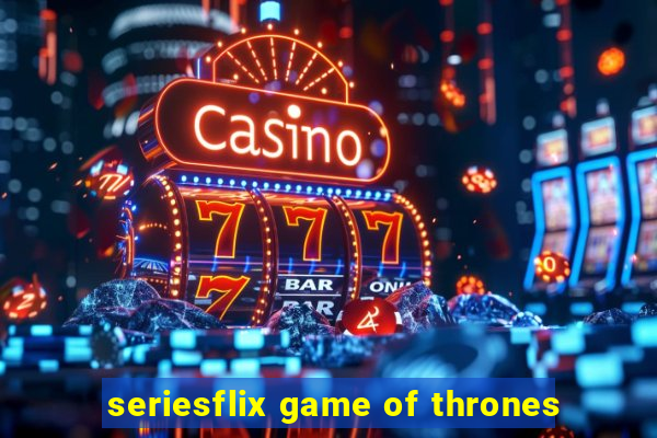 seriesflix game of thrones